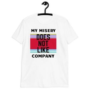 MY MISERY DOES NOT LIKE COMPANY White Design Unisex T-Shirt, Medium